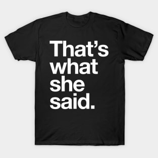 That's what she said Humor Quote T-Shirt